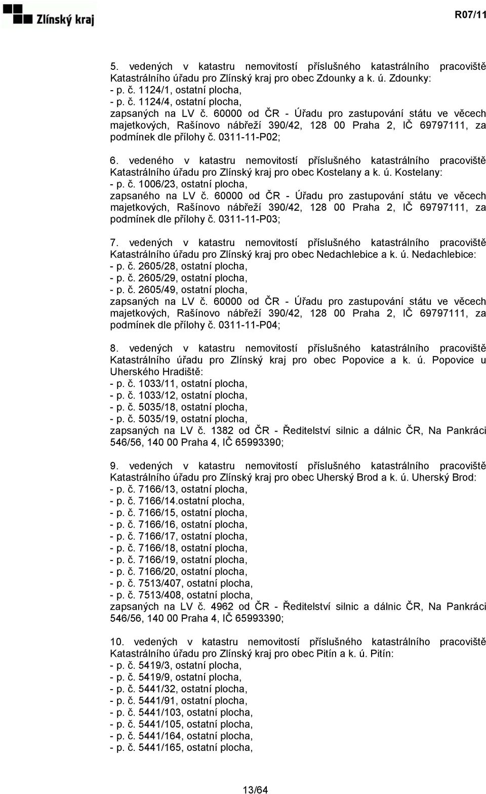 vedeného v katastru nemovitostí příslušného katastrálního pracoviště Katastrálního úřadu pro Zlínský kraj pro obec Kostelany a k. ú. Kostelany: - p. č. 1006/23, ostatní plocha, zapsaného na LV č.