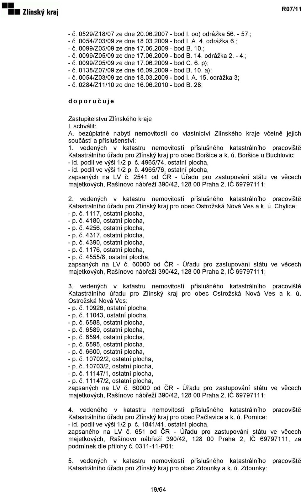 0284/Z11/10 ze dne 16.06.2010 - bod B. 28; doporuč uje Zastupitelstvu Zlínského kraje I. schválit: A.