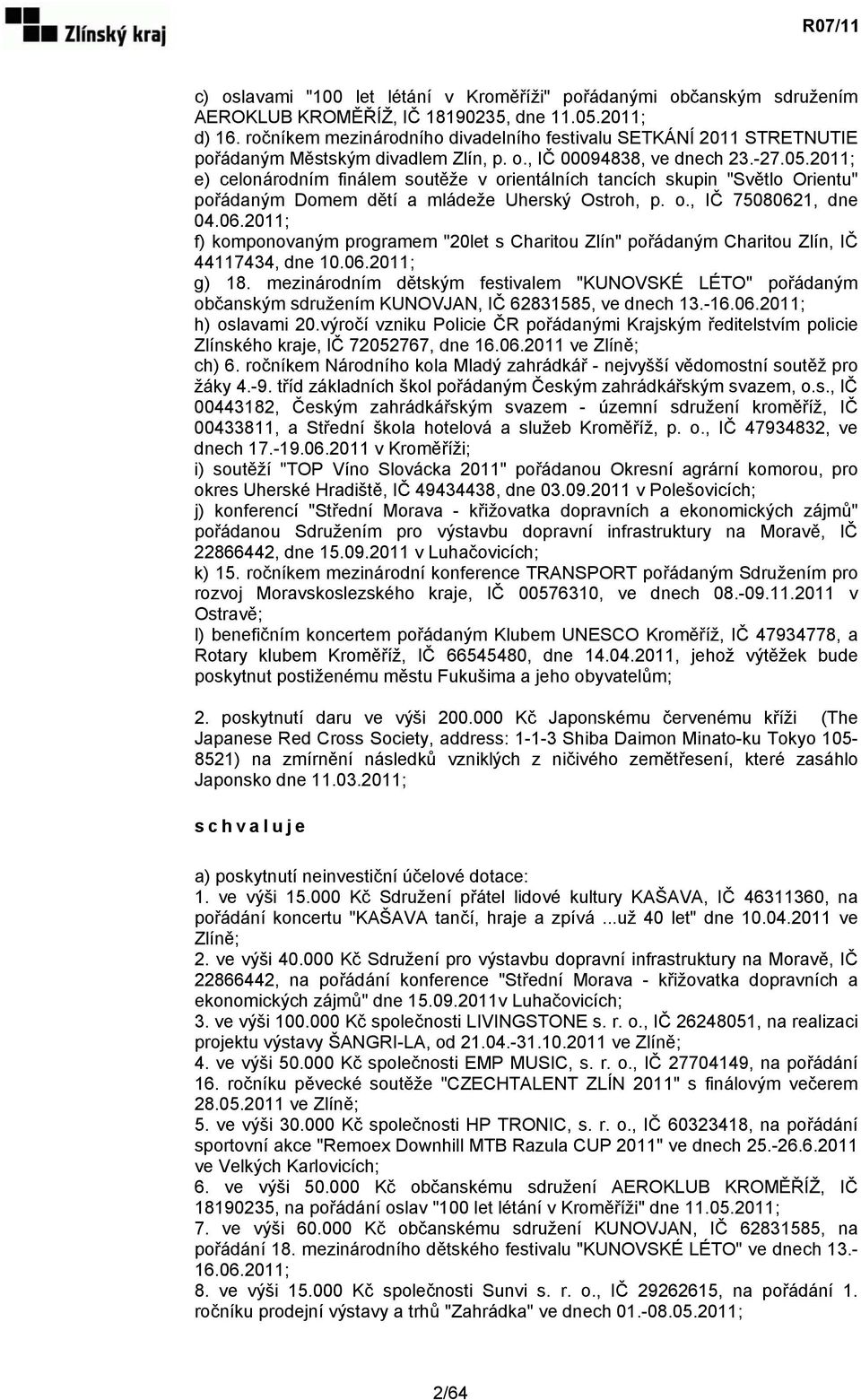 2011; e) celonárodním finálem soutěže v orientálních tancích skupin "Světlo Orientu" pořádaným Domem dětí a mládeže Uherský Ostroh, p. o., IČ 7508062