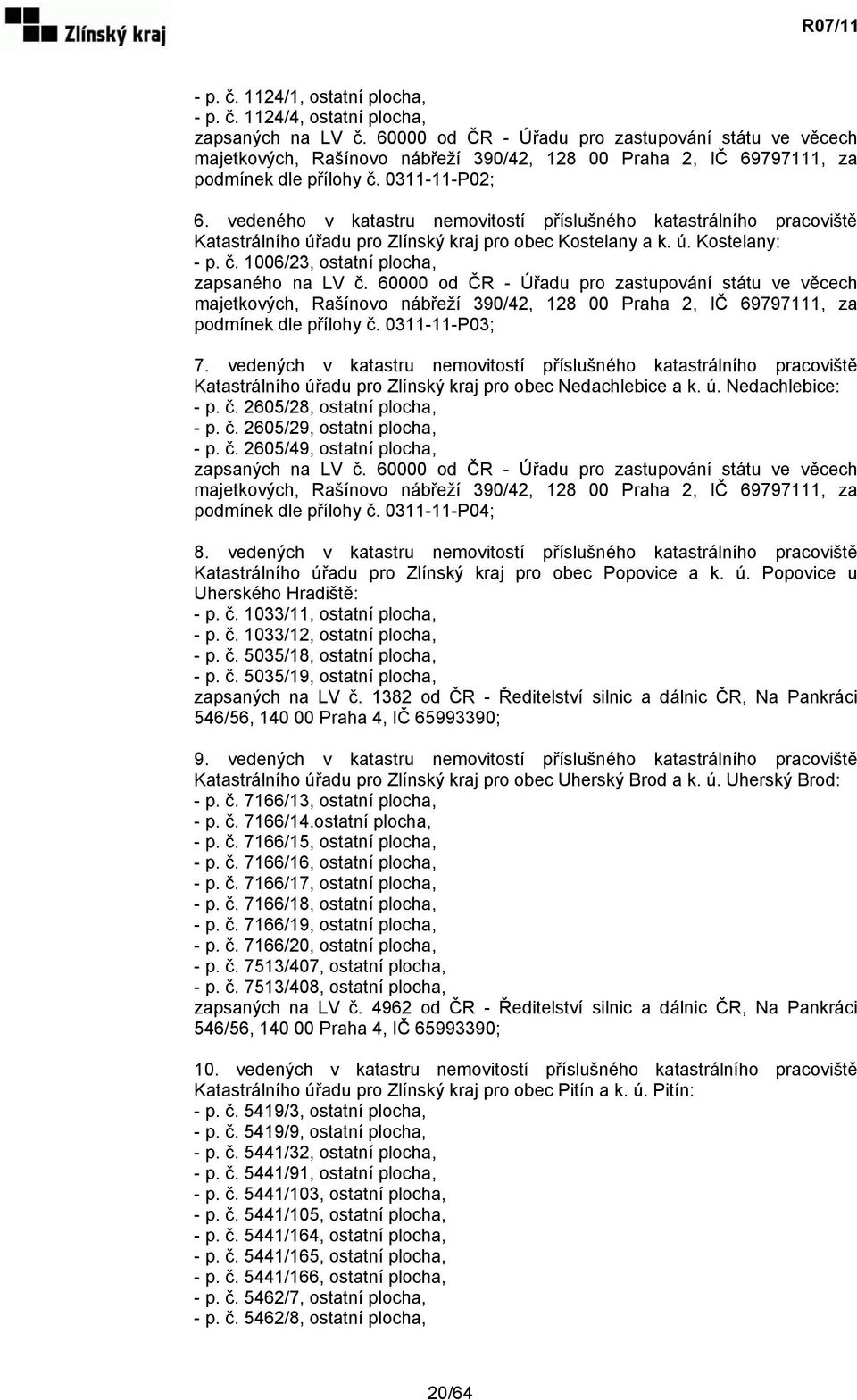 vedeného v katastru nemovitostí příslušného katastrálního pracoviště Katastrálního úřadu pro Zlínský kraj pro obec Kostelany a k. ú. Kostelany: - p. č. 1006/23, ostatní plocha, zapsaného na LV č.