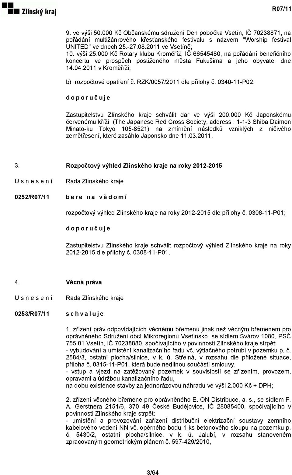 RZK/0057/2011 dle přílohy č. 0340-11-P02; doporuč uje Zastupitelstvu Zlínského kraje schválit dar ve výši 200.