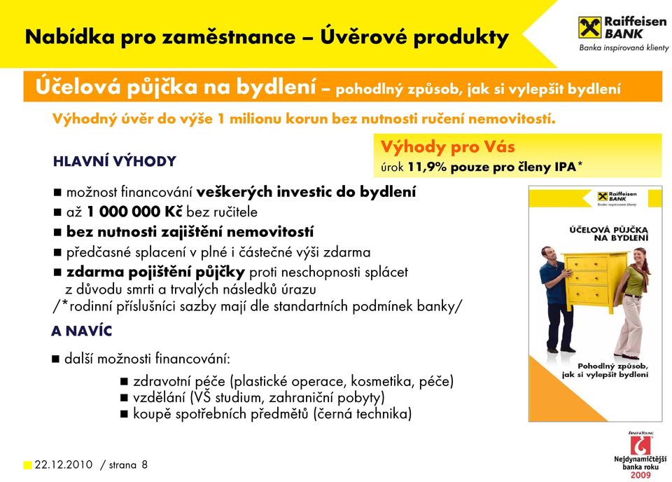 splacení v plné i částečné výši zdarma zdarma pojištění půjčky proti neschopnosti splácet z důvodu smrti a trvalých následků úrazu /*rodinní příslušníci sazby mají dle standartních