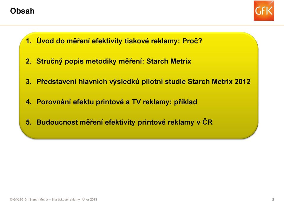 Představení hlavních výsledků pilotní studie Starch Metrix 2012 4.