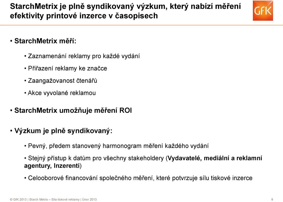 syndikovaný: Pevný, předem stanovený harmonogram měření každého vydání Stejný přístup k datům pro všechny stakeholdery (Vydavatelé, mediální a