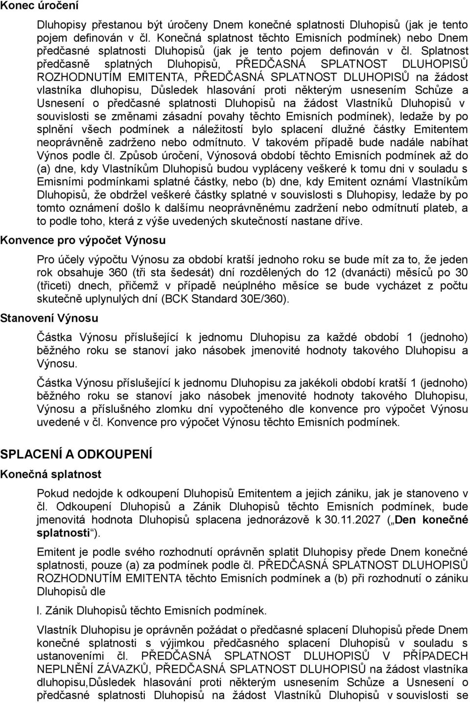 Splatnost předčasně splatných Dluhopisů, PŘEDČASNÁ SPLATNOST DLUHOPISŮ ROZHODNUTÍM EMITENTA, PŘEDČASNÁ SPLATNOST DLUHOPISŮ na žádost vlastníka dluhopisu, Důsledek hlasování proti některým usnesením