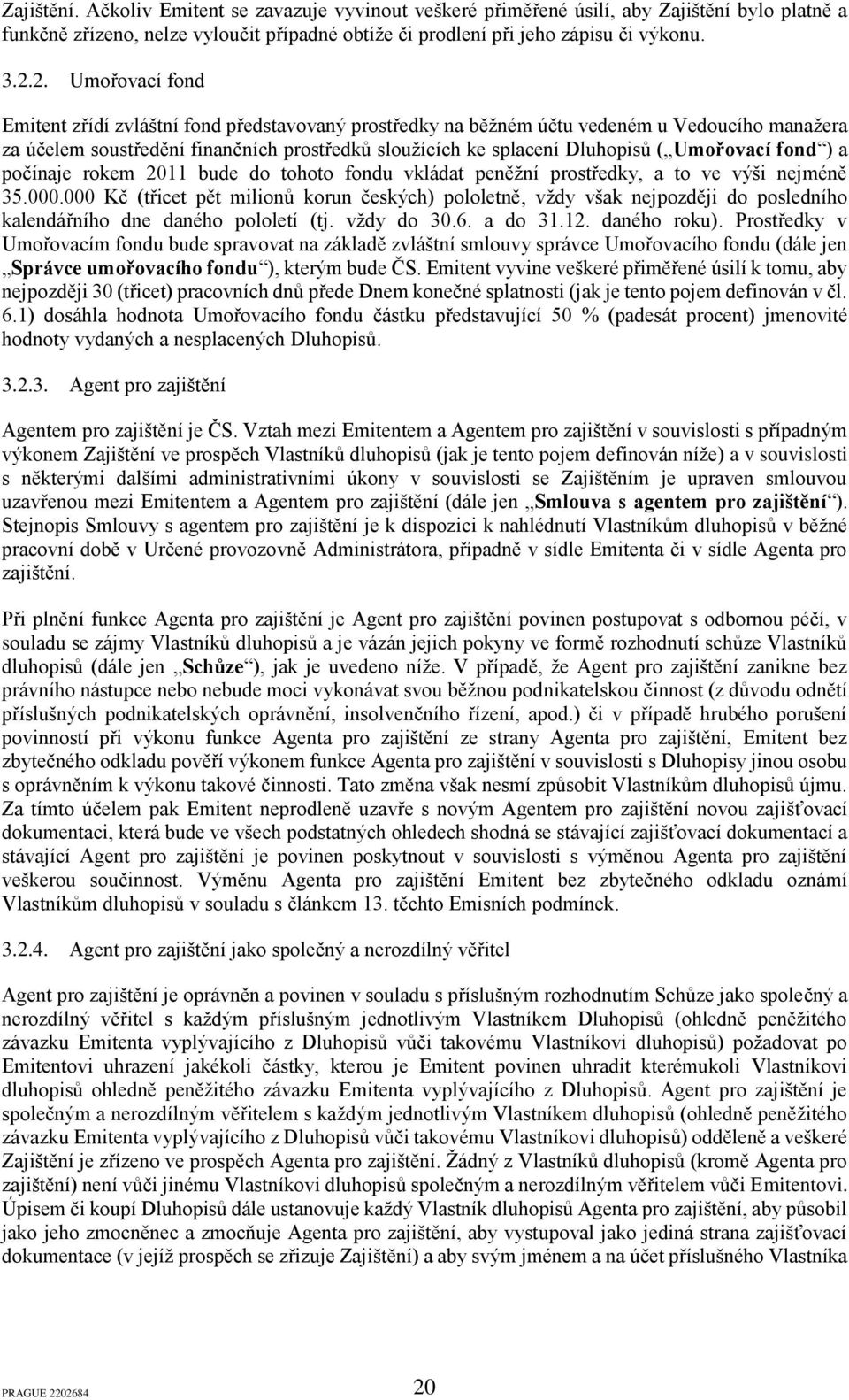 Umořovací fond ) a počínaje rokem 2011 bude do tohoto fondu vkládat peněžní prostředky, a to ve výši nejméně 35.000.