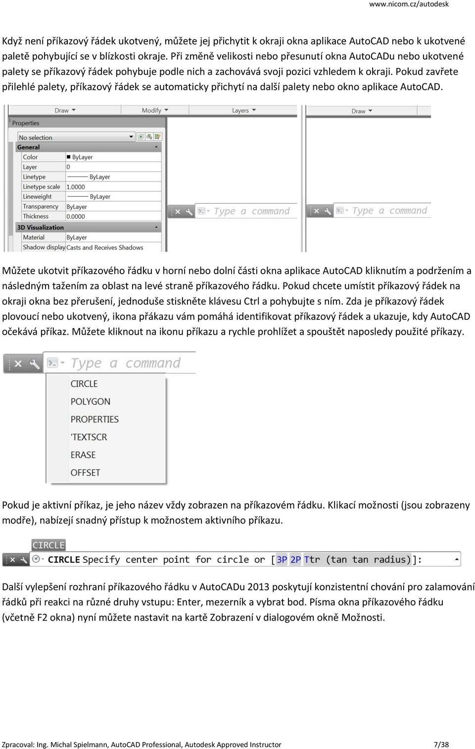 Pokud zavřete přilehlé palety, příkazový řádek se automaticky přichytí na další palety nebo okno aplikace AutoCAD.