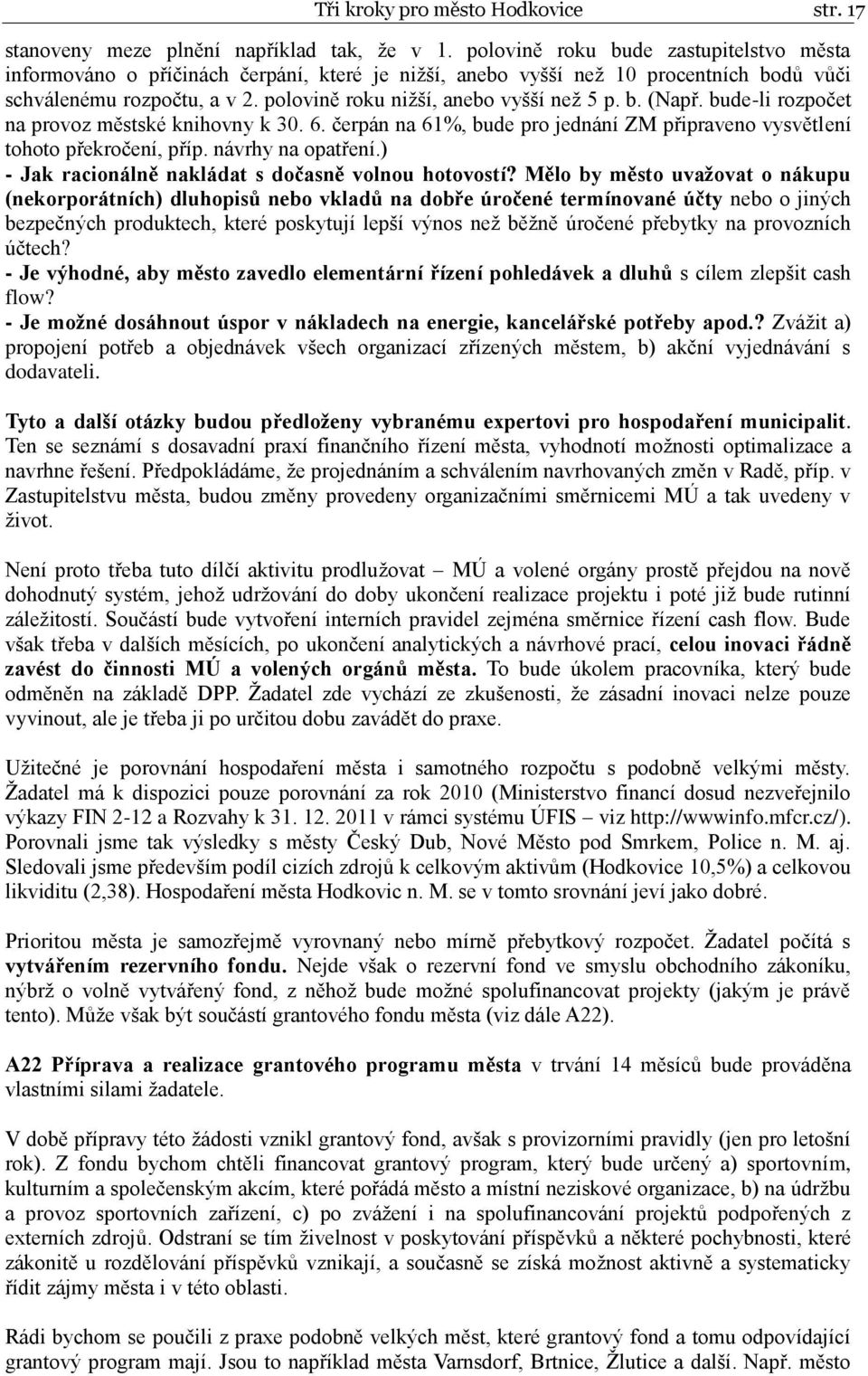 b. (Např. bude-li rozpočet na provoz městské knihovny k 30. 6. čerpán na 61%, bude pro jednání ZM připraveno vysvětlení tohoto překročení, příp. návrhy na opatření.