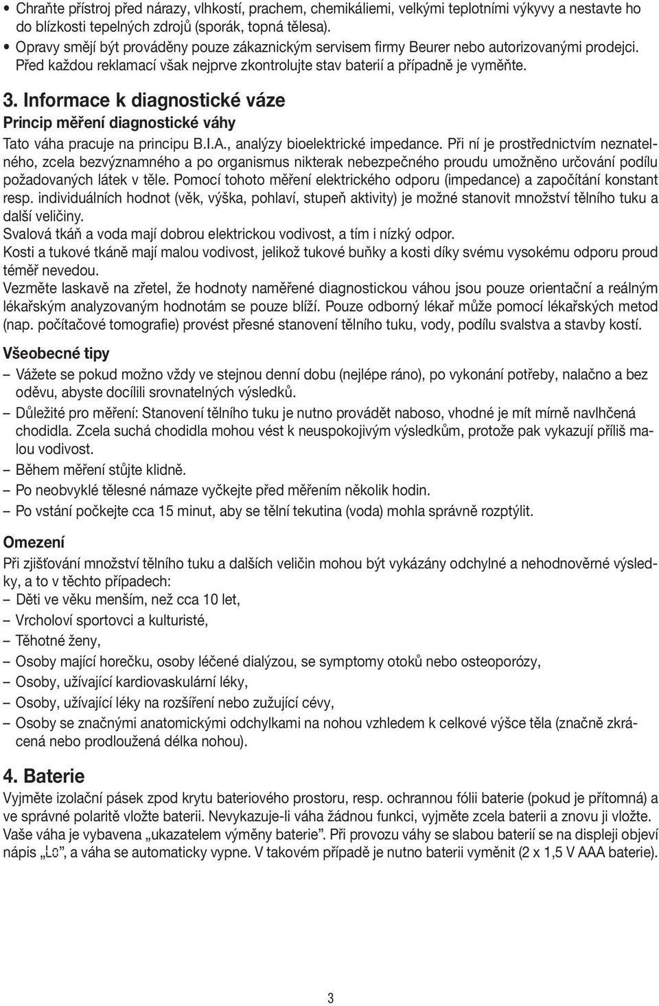 Informace k diagnostické váze Princip měření diagnostické váhy Tato váha pracuje na principu B.I.A., analýzy bioelektrické impedance.