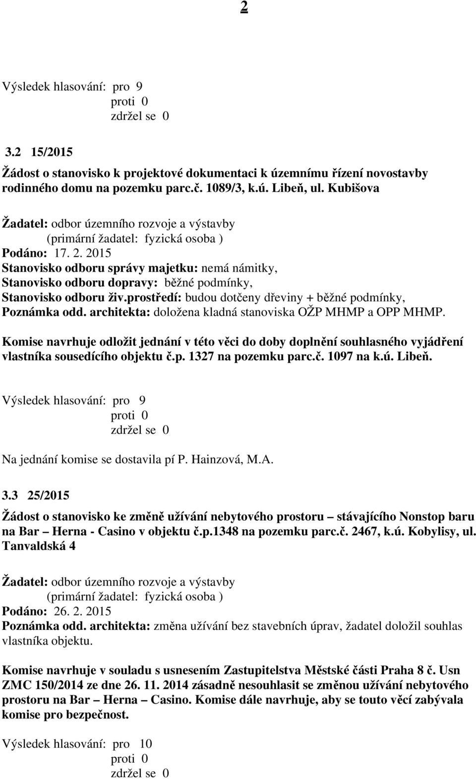 prostředí: budou dotčeny dřeviny + běžné podmínky, Poznámka odd. architekta: doložena kladná stanoviska OŽP MHMP a OPP MHMP.