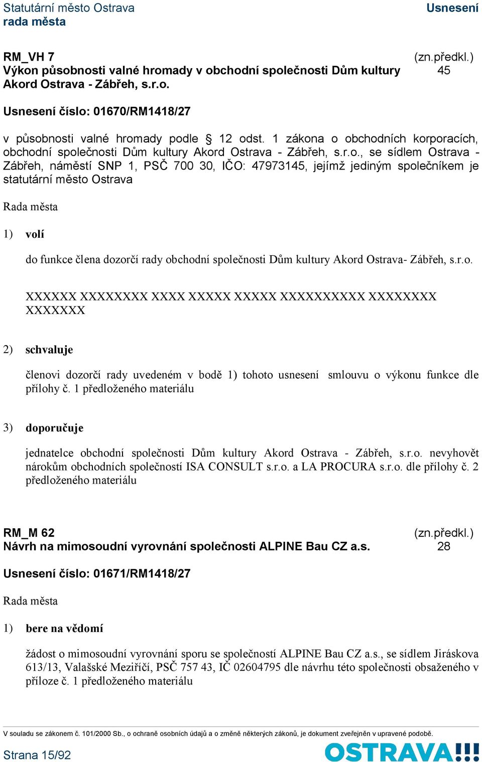 a o obchodních korporacích, obchodní společnosti Dům kultury Akord Ostrava - Zábřeh, s.r.o., se sídlem Ostrava - Zábřeh, náměstí SNP 1, PSČ 700 30, IČO: 47973145, jejímž jediným společníkem je