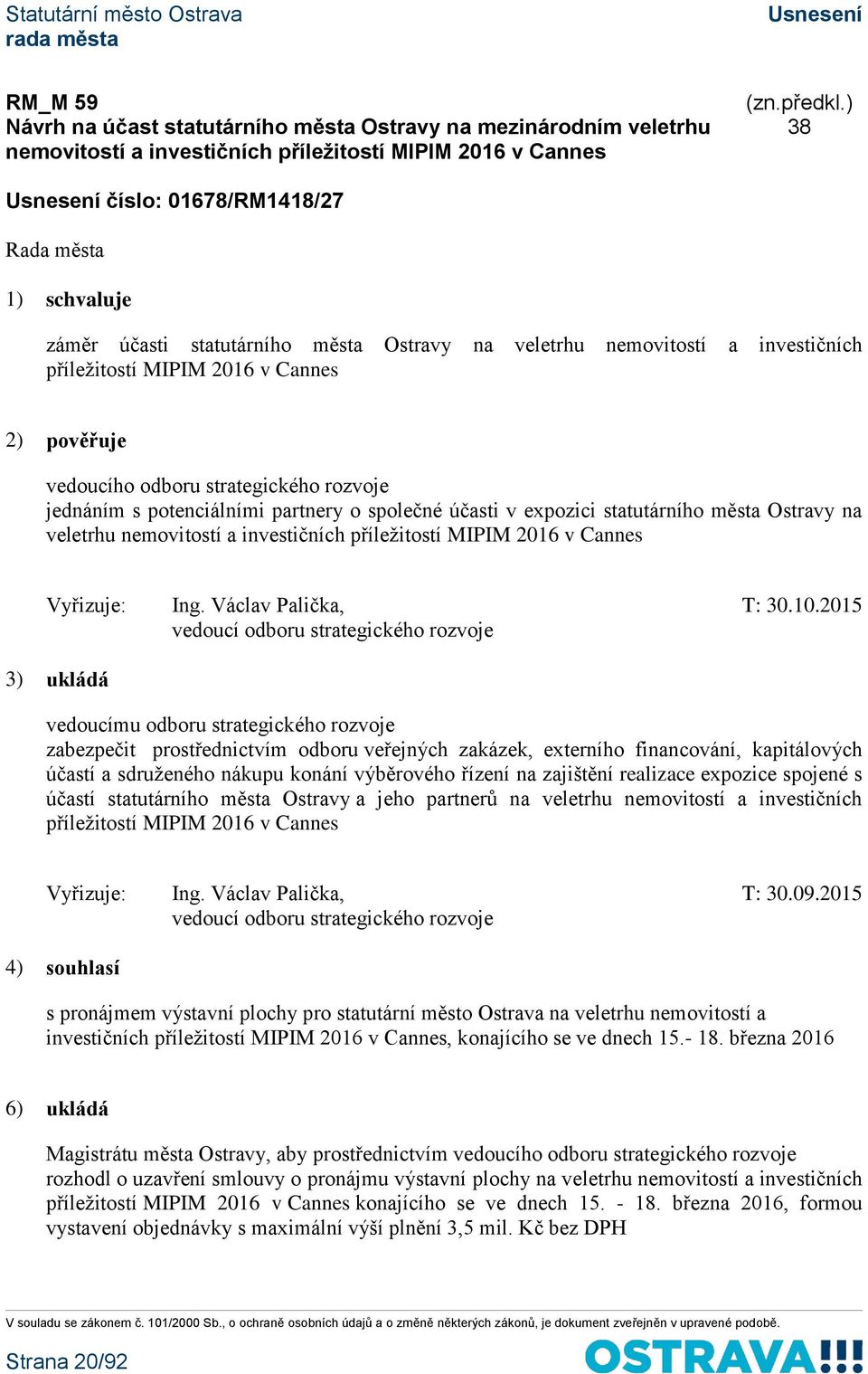 statutárního města Ostravy na veletrhu nemovitostí a investičních příležitostí MIPIM 2016 v Cannes Vyřizuje: Ing. Václav Palička, T: 30.10.