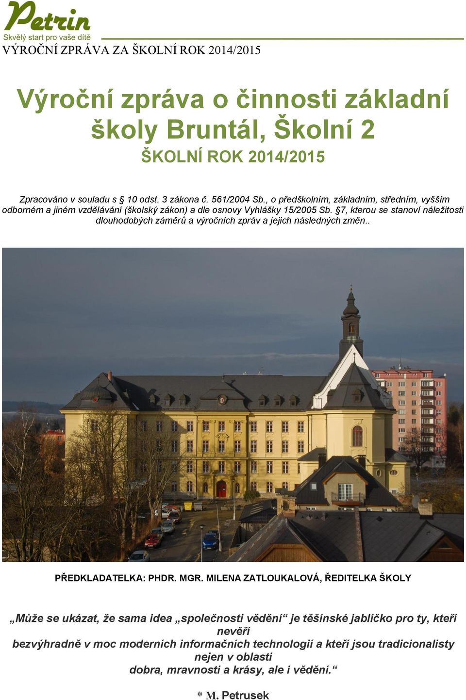 7, kterou se stanoví náležitosti dlouhodobých záměrů a výročních zpráv a jejich následných změn.. PŘEDKLADATELKA: PHDR. MGR.