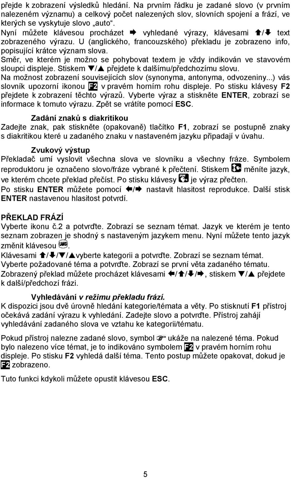 Směr, ve kterém je možno se pohybovat textem je vždy indikován ve stavovém sloupci displeje. Stiskem / přejdete k dalšímu/předchozímu slovu.