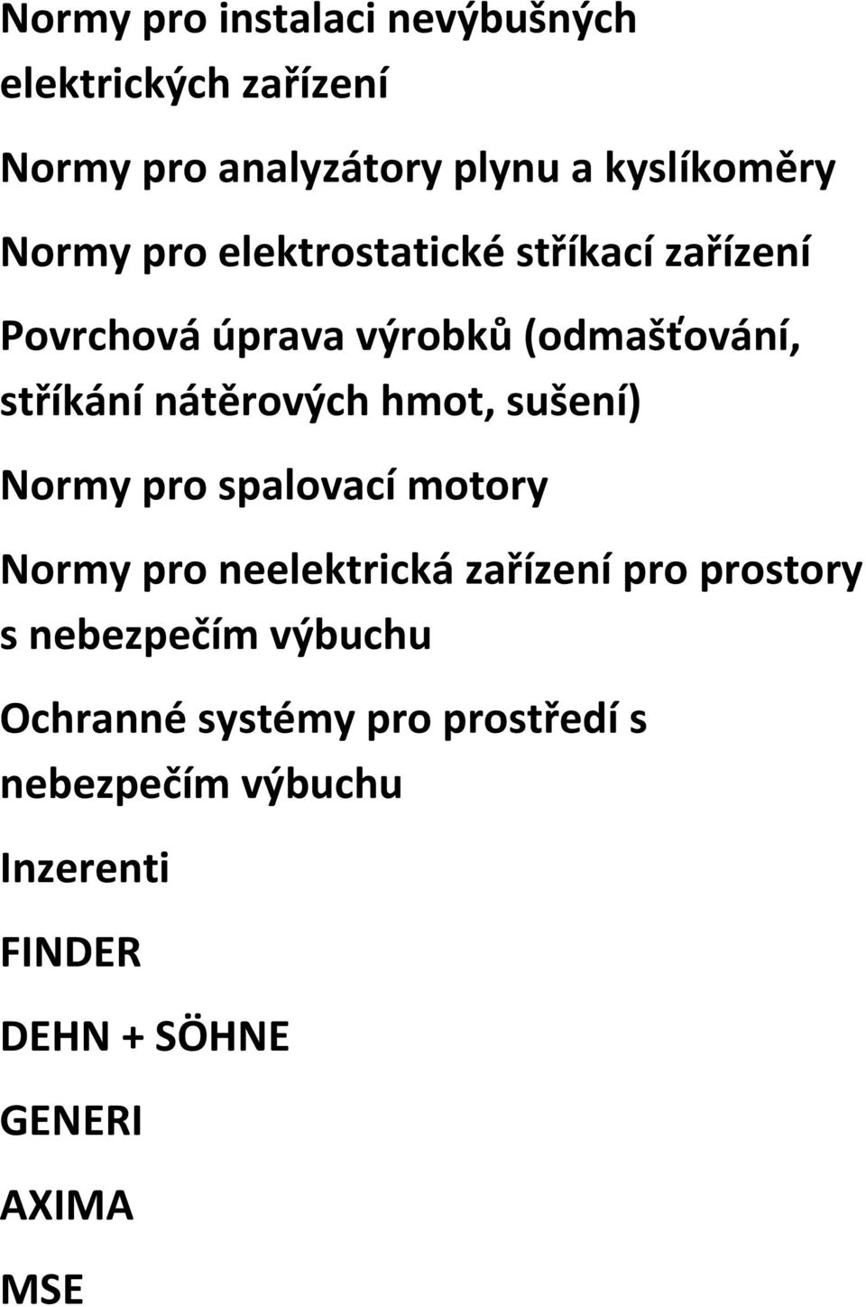 nátěrových hmot, sušení) Normy pro spalovací motory Normy pro neelektrická zařízení pro prostory s