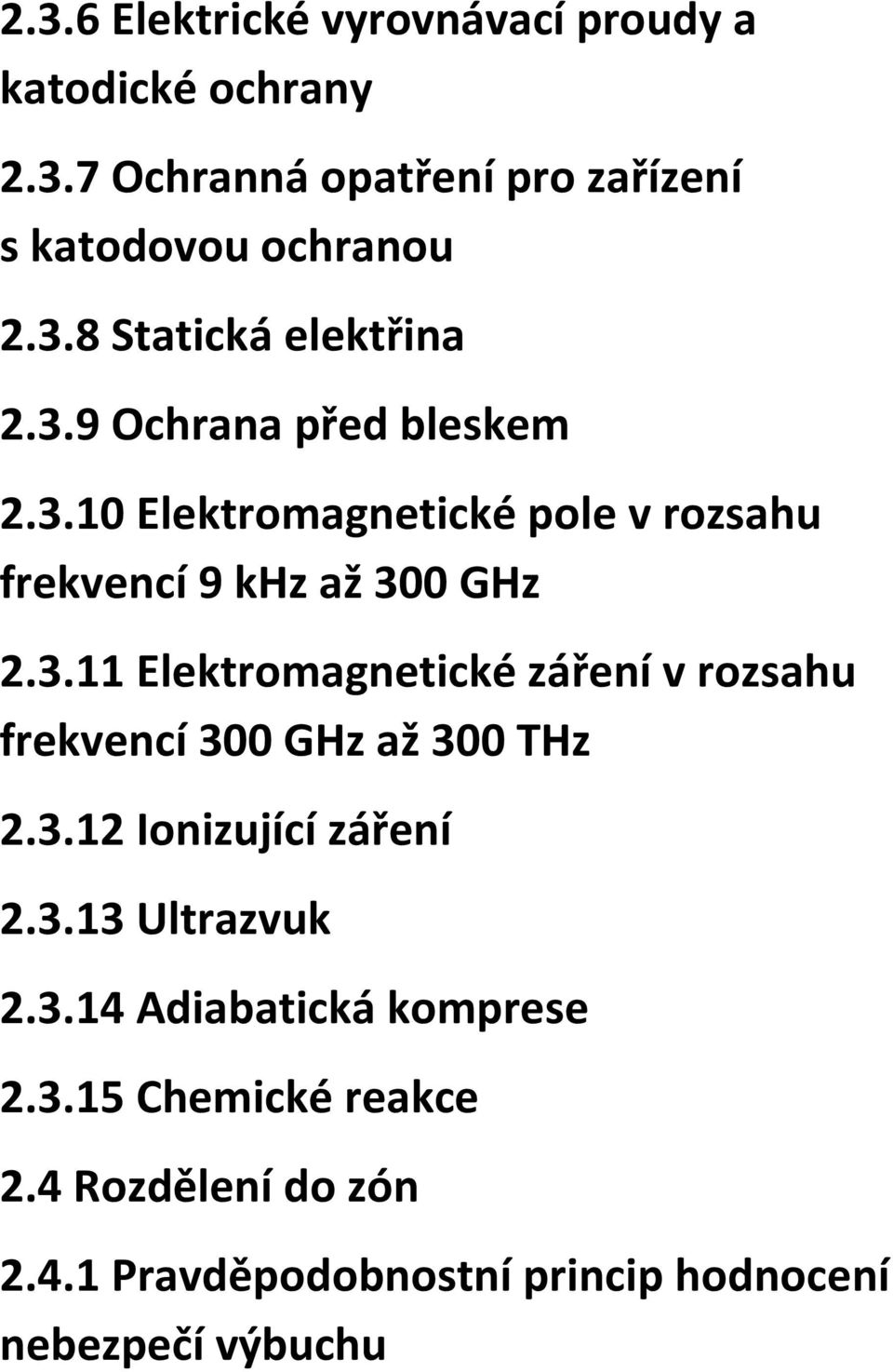 3.12 Ionizující záření 2.3.13 Ultrazvuk 2.3.14 Adiabatická komprese 2.3.15 Chemické reakce 2.4 Rozdělení do zón 2.4.1 Pravděpodobnostní princip hodnocení nebezpečí výbuchu