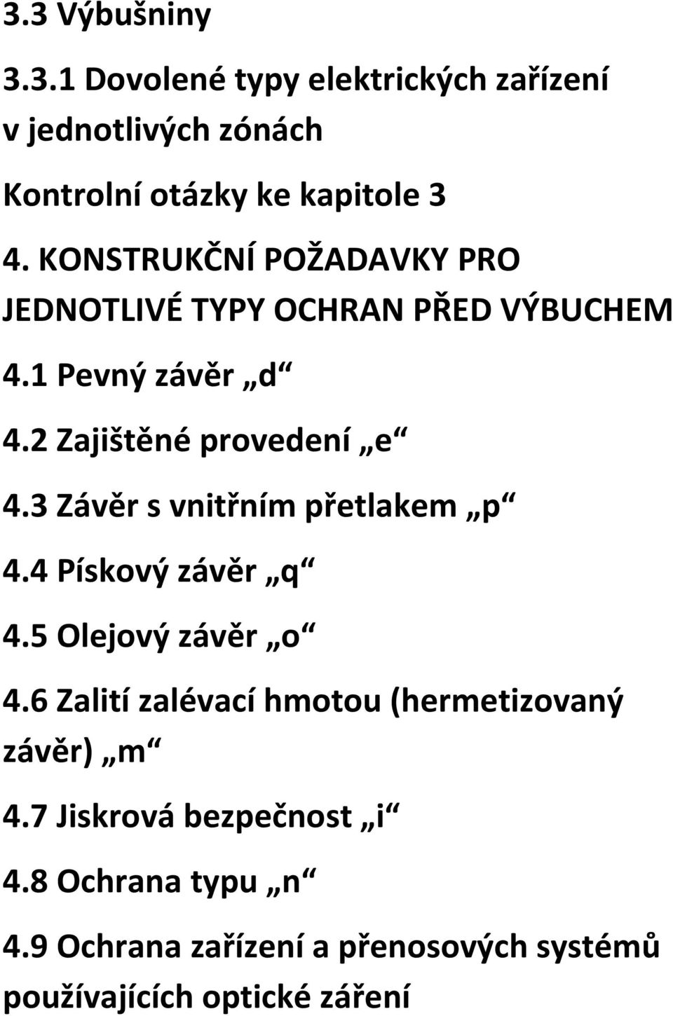 3 Závěr s vnitřním přetlakem p 4.4 Pískový závěr q 4.5 Olejový závěr o 4.