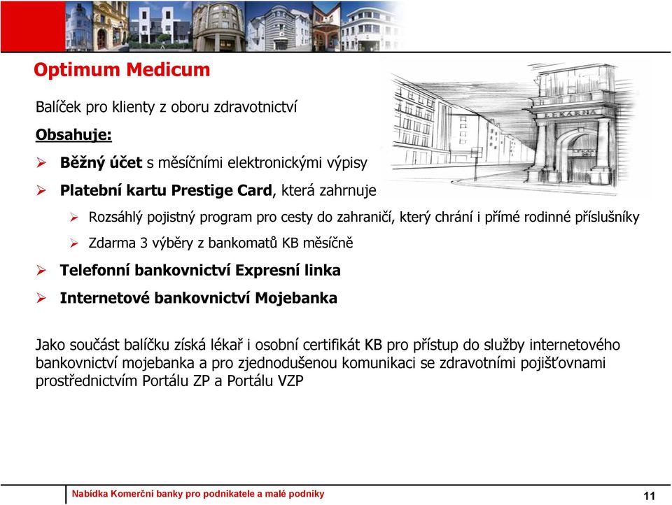 Telefonní bankovnictví Expresní linka Internetové bankovnictví Mojebanka Jako součást balíčku získá lékař i osobní certifikát KB pro přístup do