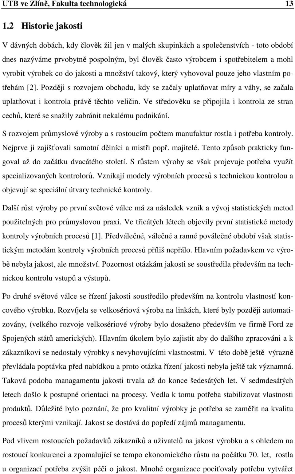 výrobek co do jakosti a množství takový, který vyhovoval pouze jeho vlastním potřebám [2].