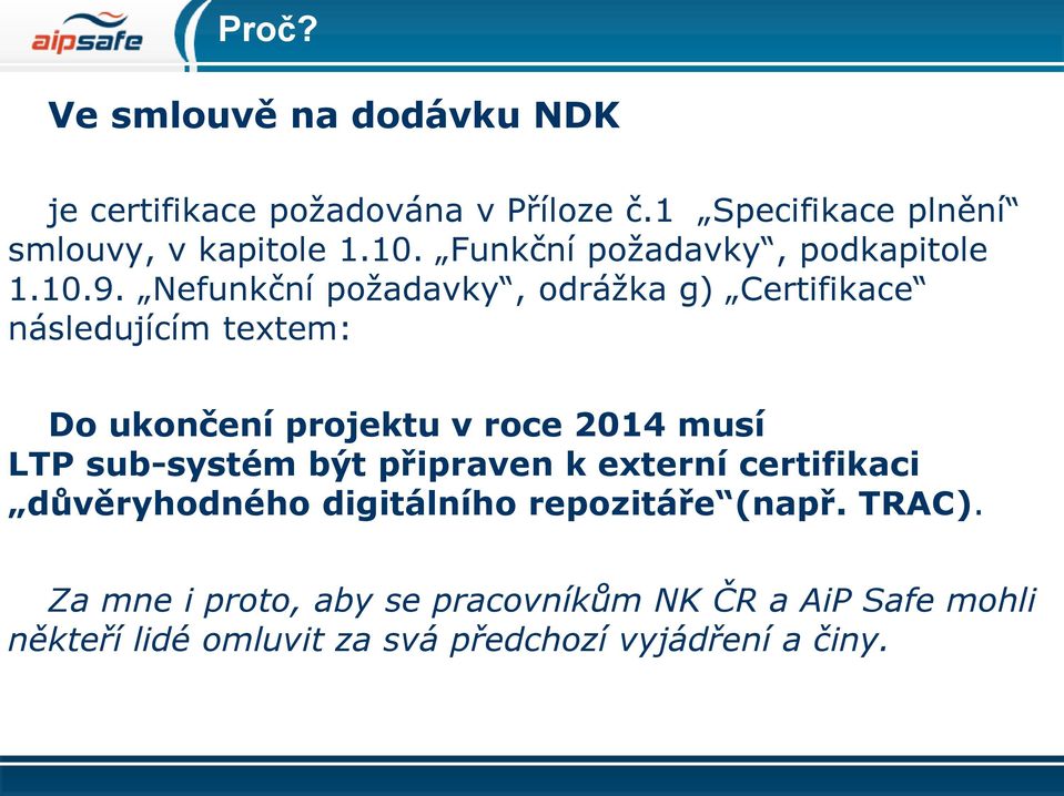 Nefunkční požadavky, odrážka g) Certifikace následujícím textem: Do ukončení projektu v roce 2014 musí LTP sub-systém