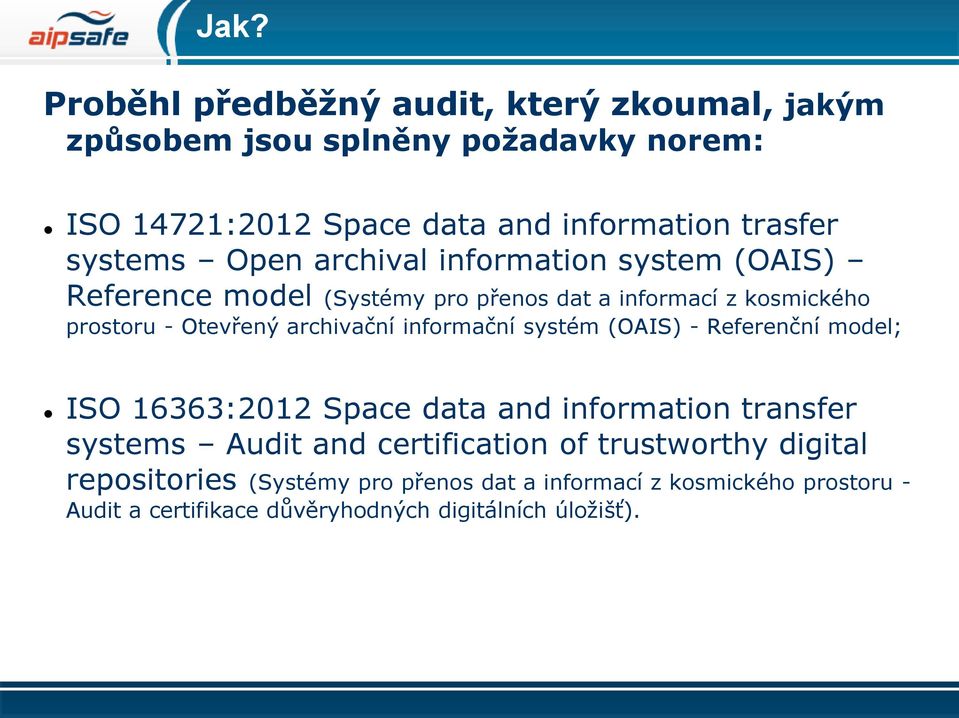 archivační informační systém (OAIS) - Referenční model; ISO 16363:2012 Space data and information transfer systems Audit and certification