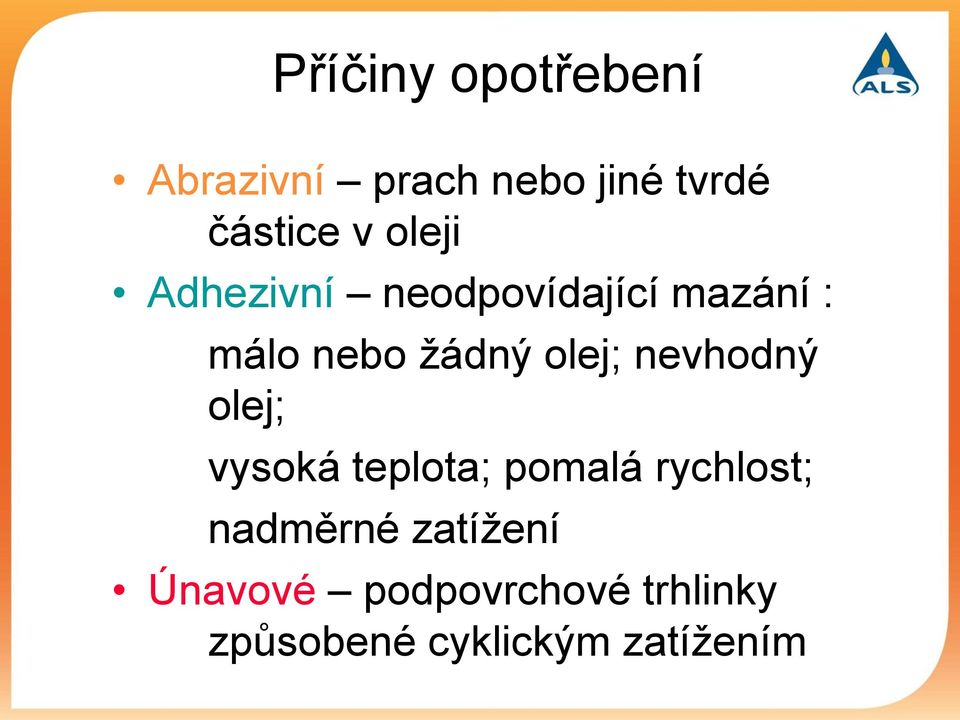 nevhodný olej; vysoká teplota; pomalá rychlost; nadměrné