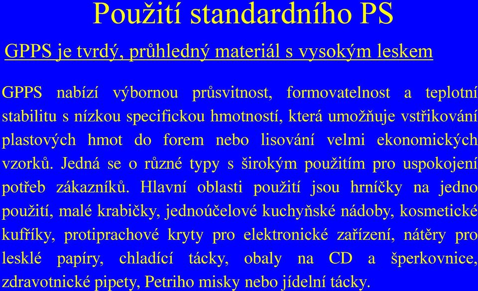 Jedná se o různé typy s širokým použitím pro uspokojení potřeb zákazníků.