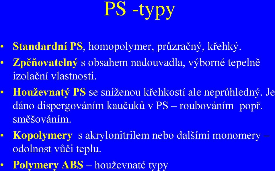 Houževnatý PS se sníženou křehkostí ale neprůhledný.