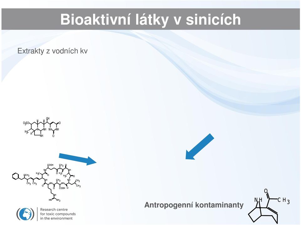 akumulovaných látek (spolup sobení, antagonism, synergismus) H H H 3 S N NH NH NH H 3 C H NH Známé cyanotoxiny Dal í bioaktivní látky