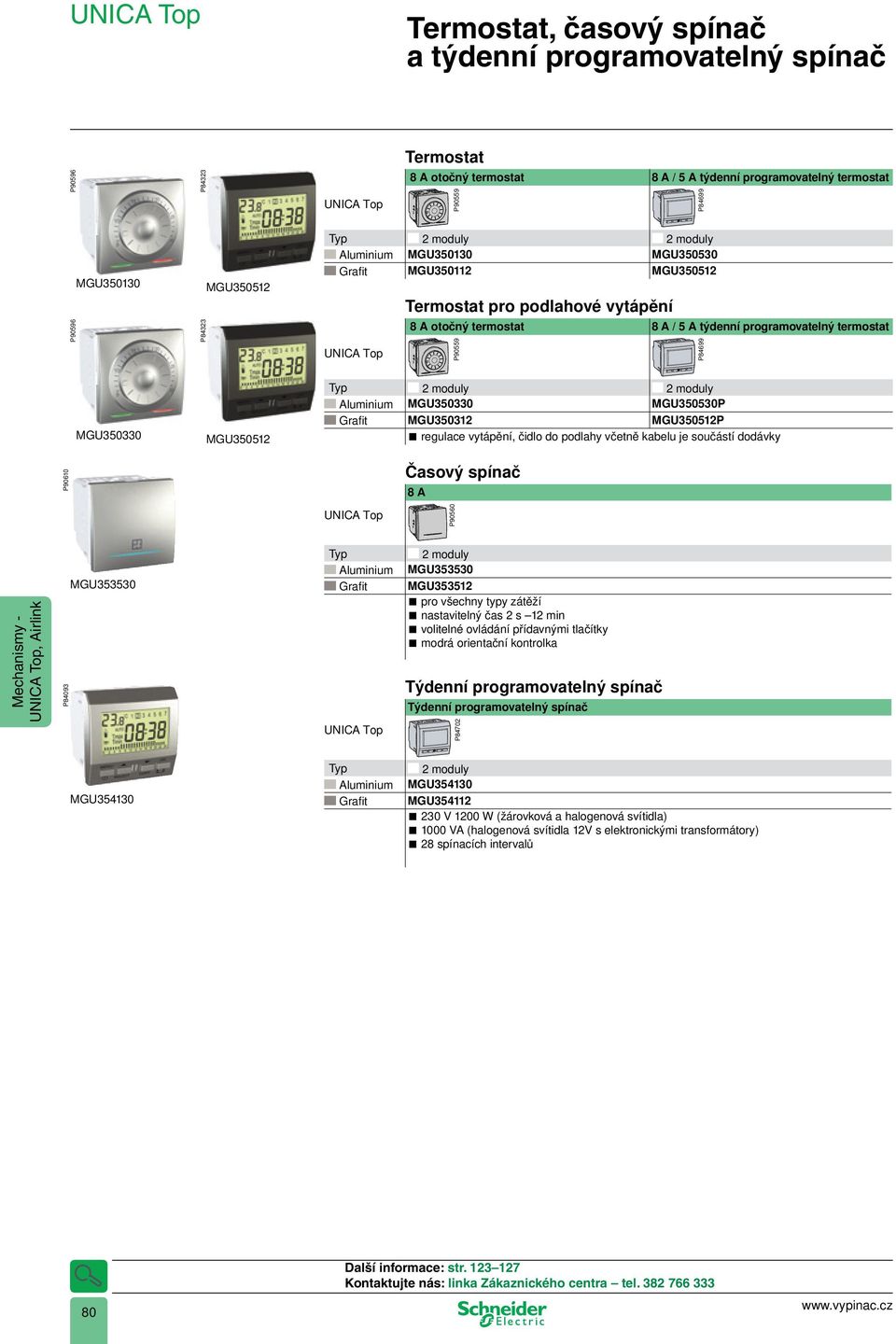 moduly Aluminium MGU350330 MGU350530P Grafi t MGU350312 MGU350512P regulace vytápění, čidlo do podlahy včetně kabelu je součástí dodávky P90610 Časový spínač 8 A P90560, Airlink P84093 MGU353530