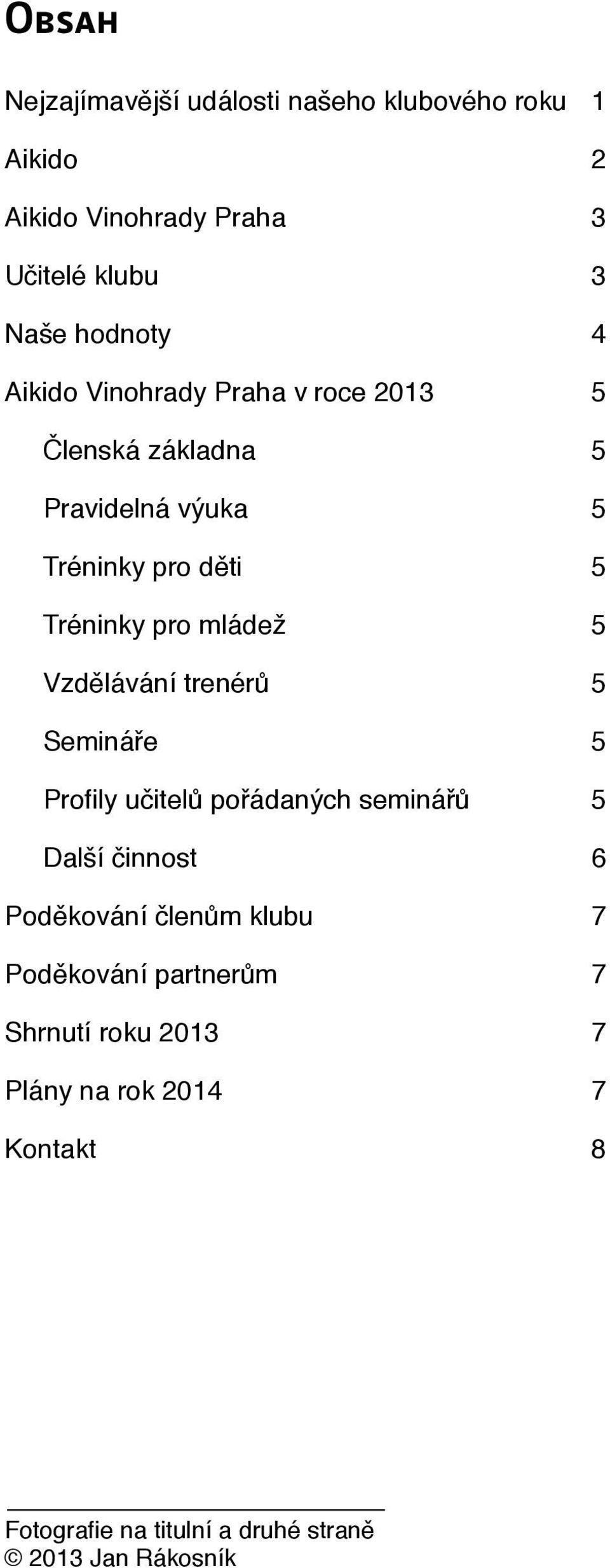 mládež Vzdělávání trenérů Semináře Profily učitelů pořádaných seminářů Další činnost 6 Poděkování členům klubu 7