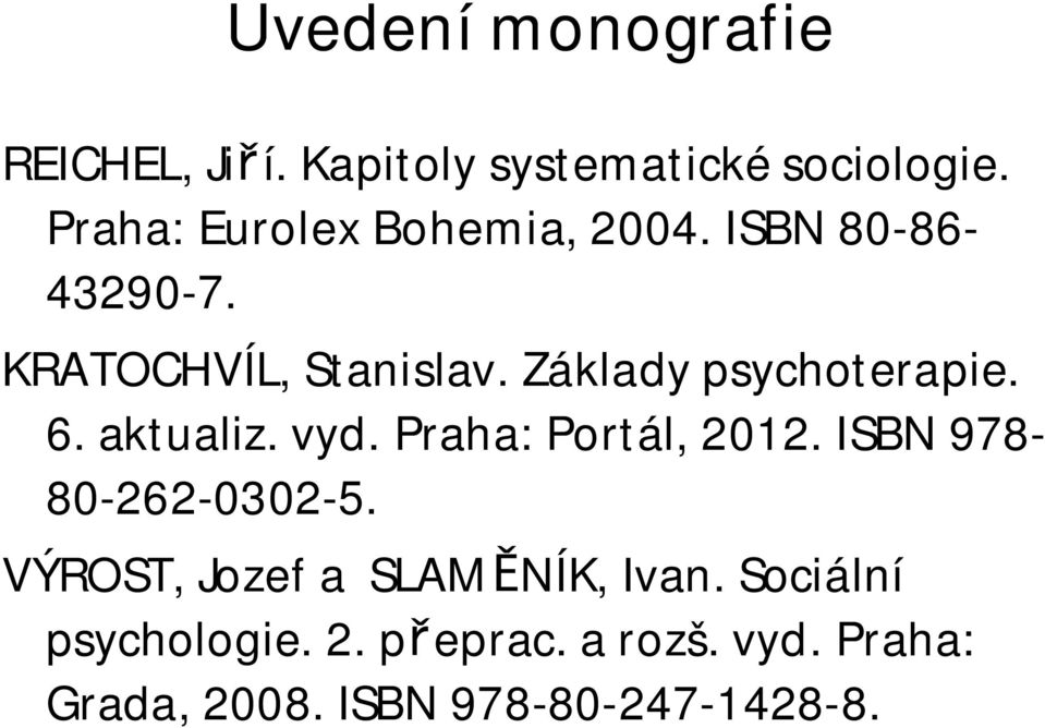 Základy psychoterapie. 6. aktualiz. vyd. Praha: Portál, 2012. ISBN 978-80-262-0302-5.