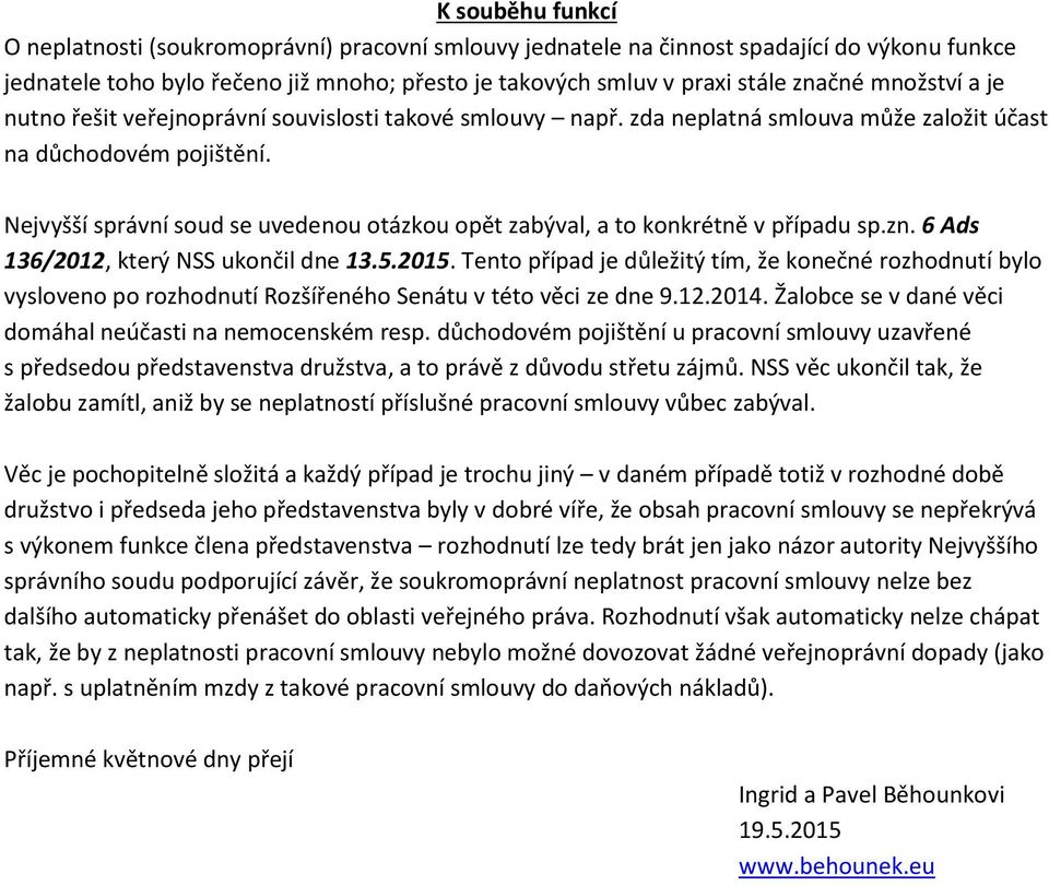 Nejvyšší správní soud se uvedenou otázkou opět zabýval, a to konkrétně v případu sp.zn. 6 Ads 136/2012, který NSS ukončil dne 13.5.2015.