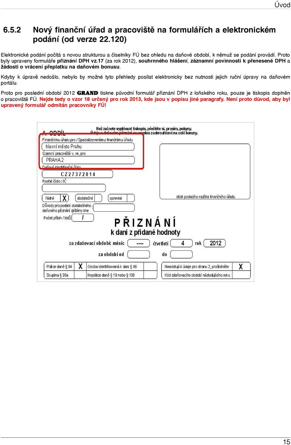 17 (za rok 2012), souhrnného hlášení, záznamní povinnosti k přenesené DPH a žádosti o vrácení přeplatku na daňovém bonusu.