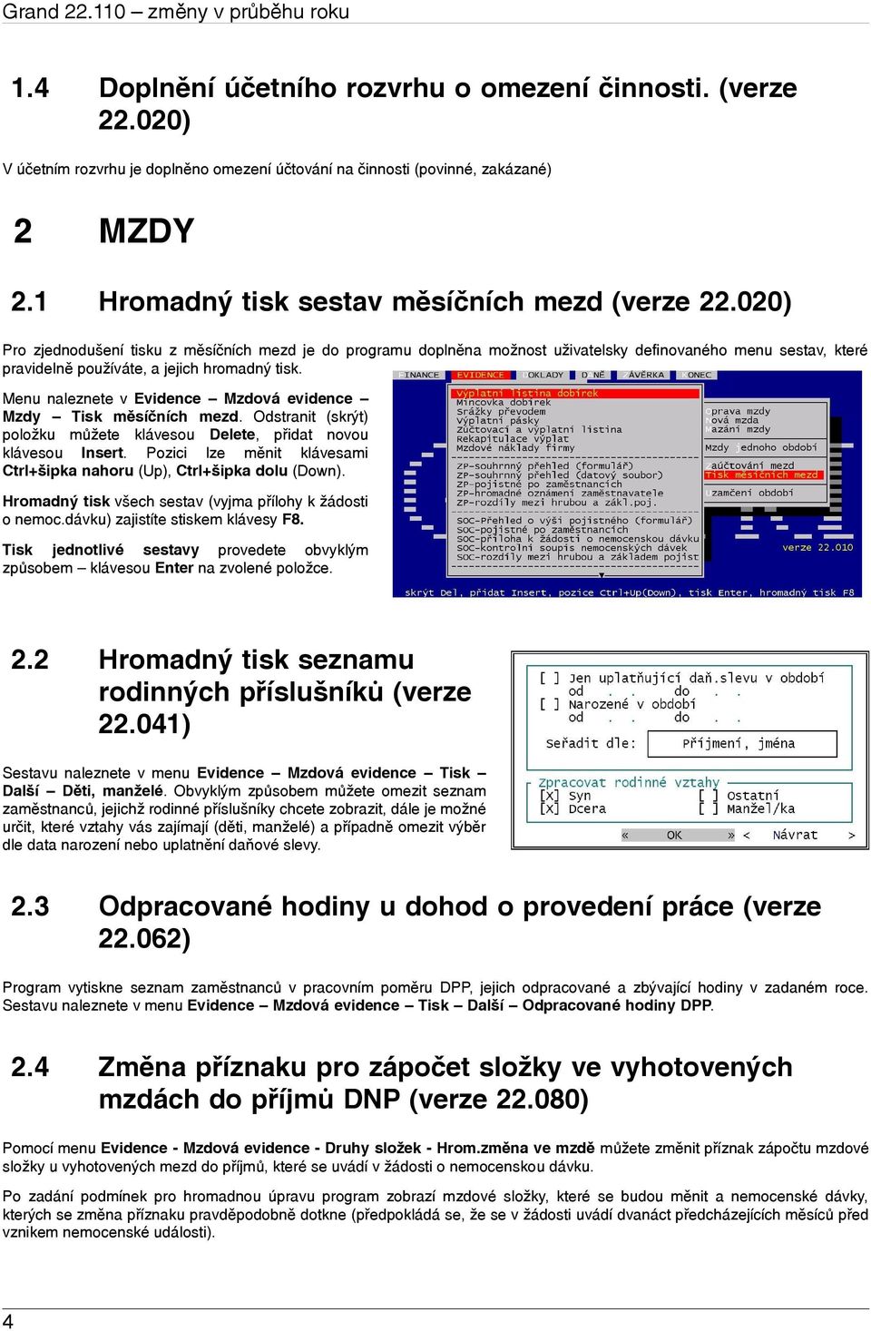 020) Pro zjednodušení tisku z měsíčních mezd je do programu doplněna možnost uživatelsky definovaného menu sestav, které pravidelně používáte, a jejich hromadný tisk.