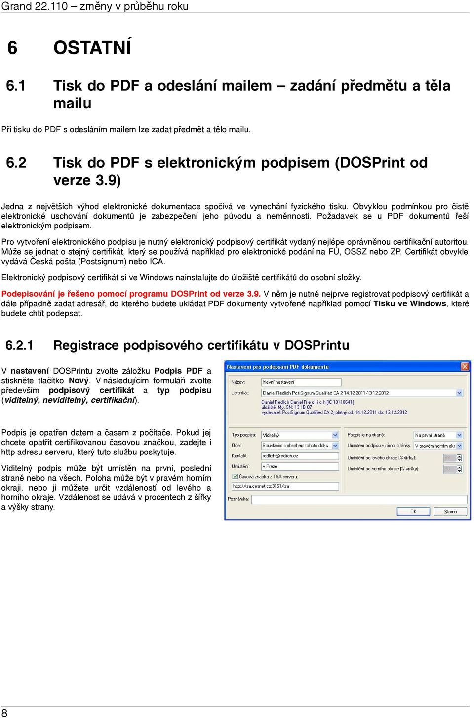 Požadavek se u PDF dokumentů řeší elektronickým podpisem. Pro vytvoření elektronického podpisu je nutný elektronický podpisový certifikát vydaný nejlépe oprávněnou certifikační autoritou.