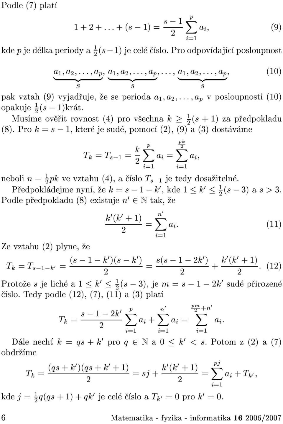 Mus me ov it rovnost (4) pro v echna k 1 (s +1)za p edpokladu (8).