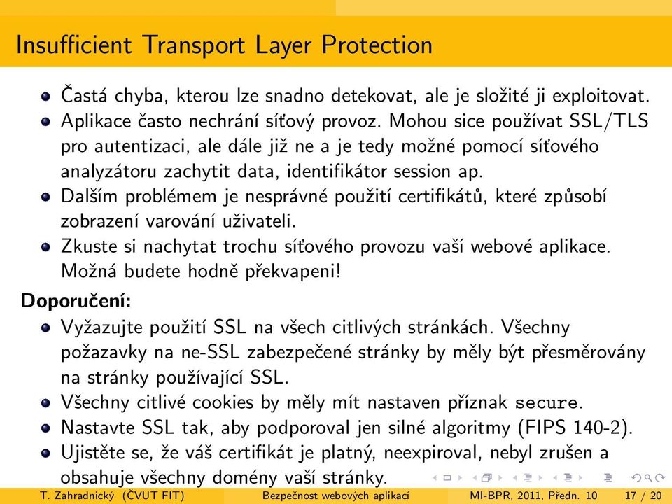 Dalším problémem je nesprávné použití certifikátů, které způsobí zobrazení varování uživateli. Zkuste si nachytat trochu síťového provozu vaší webové aplikace. Možná budete hodně překvapeni!