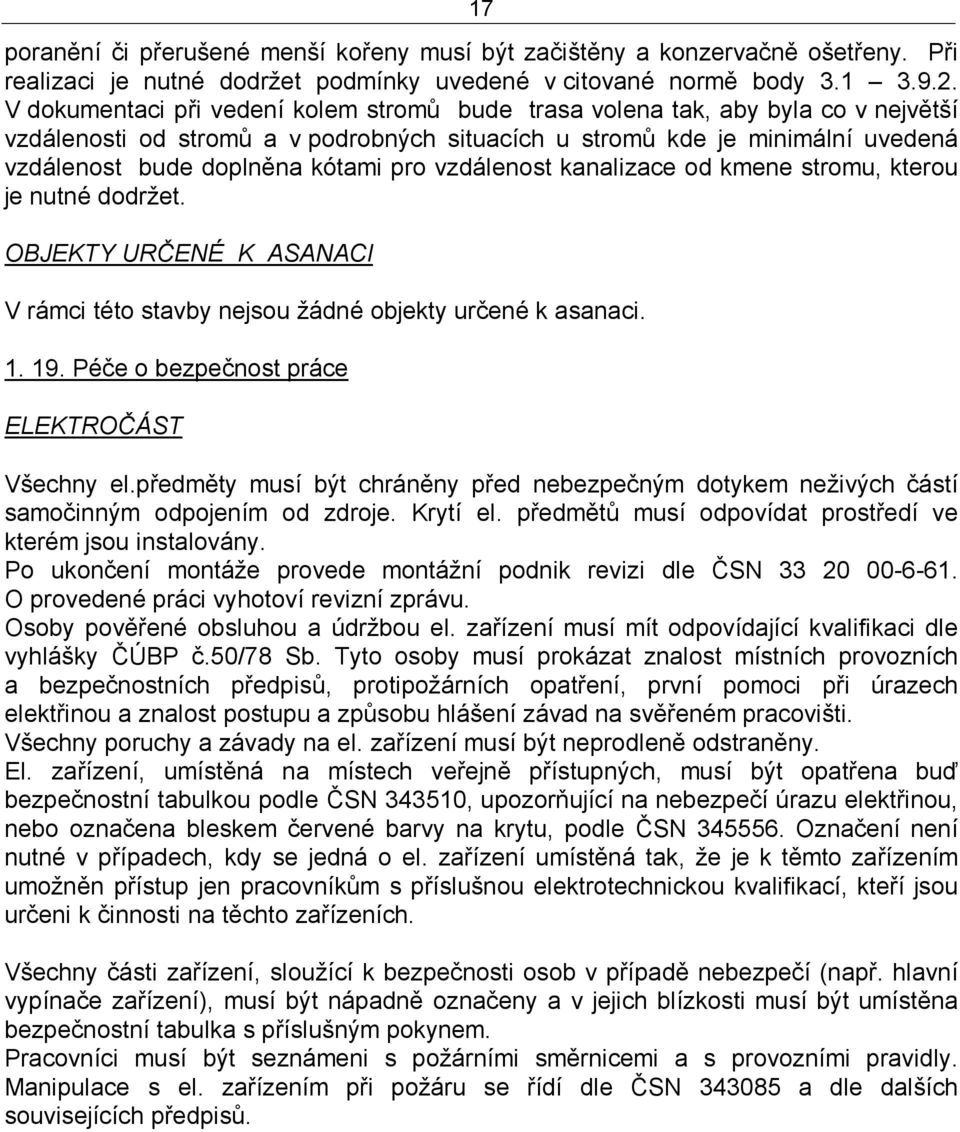 pro vzdálenost kanalizace od kmene stromu, kterou je nutné dodržet. OBJEKTY URČENÉ K ASANACI V rámci této stavby nejsou žádné objekty určené k asanaci. 1. 19.