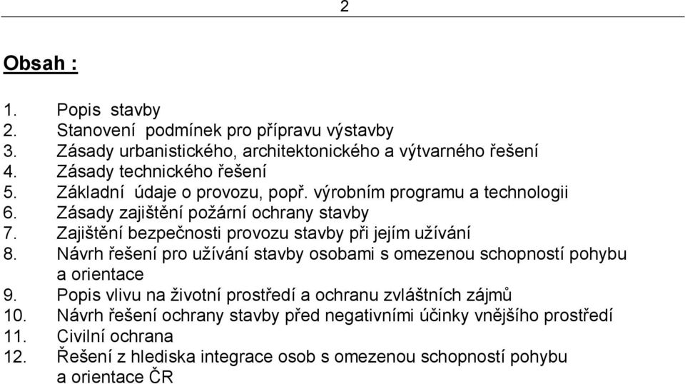 Zajištění bezpečnosti provozu stavby při jejím užívání 8. Návrh řešení pro užívání stavby osobami s omezenou schopností pohybu a orientace 9.