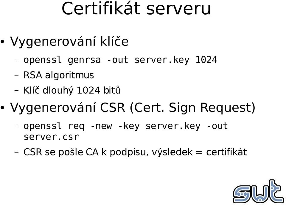 key 1024 RSA algoritmus Klíč dlouhý 1024 bitů Vygenerování