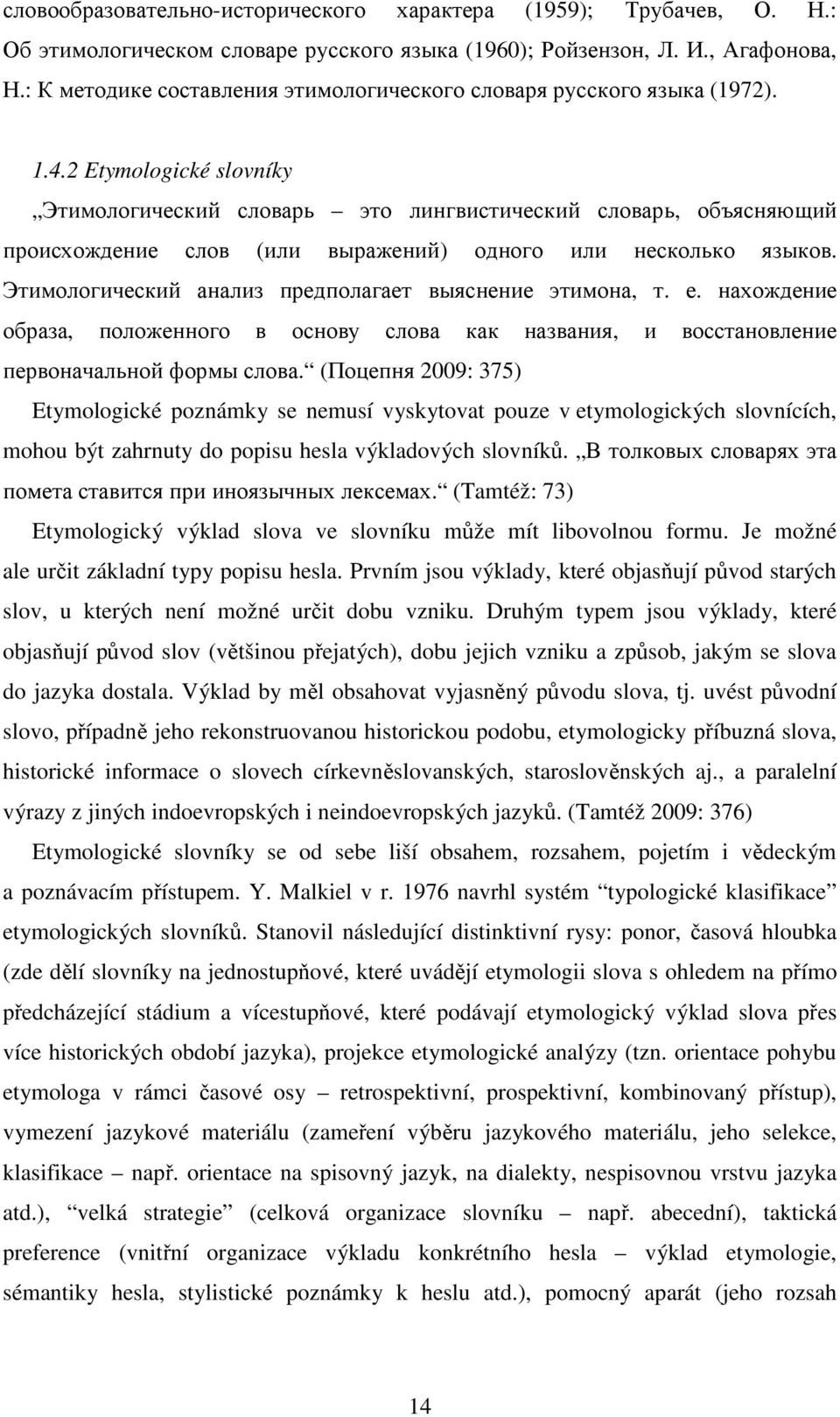 2 Etymologické slovníky Этимологический словарь это лингвистический словарь, объясняющий происхождение слов (или выражений) одного или несколько языков.