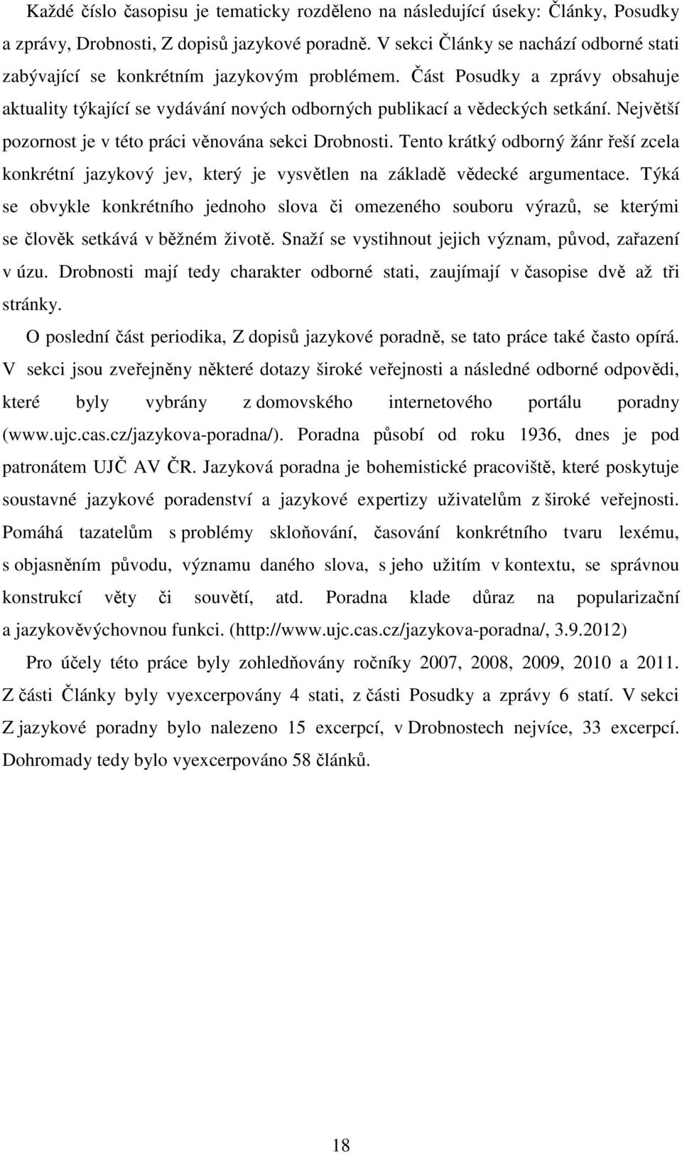 Největší pozornost je v této práci věnována sekci Drobnosti. Tento krátký odborný žánr řeší zcela konkrétní jazykový jev, který je vysvětlen na základě vědecké argumentace.