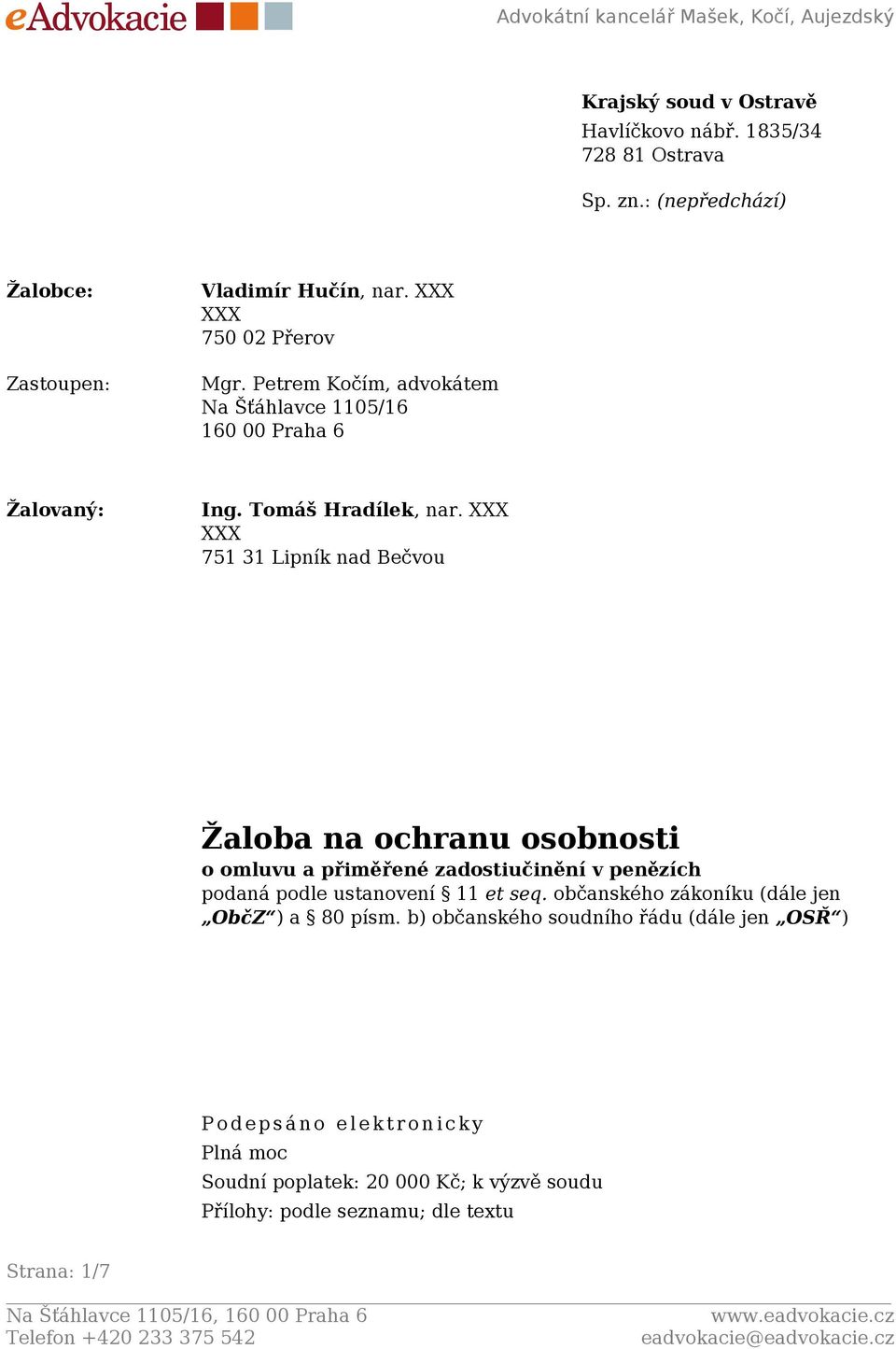 XXX XXX 751 31 Lipník nad Bečvou Žaloba na ochranu osobnosti o omluvu a přiměřené zadostiučinění v penězích podaná podle ustanovení 11 et seq.