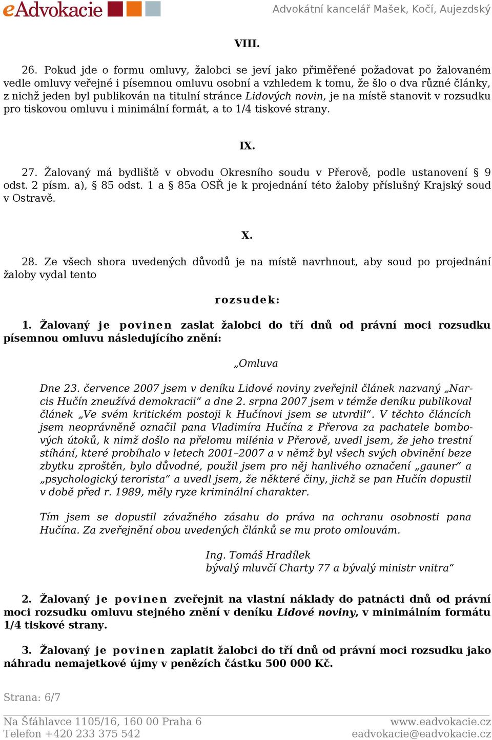 publikován na titulní stránce Lidových novin, je na místě stanovit v rozsudku pro tiskovou omluvu i minimální formát, a to 1/4 tiskové strany. IX. 27.