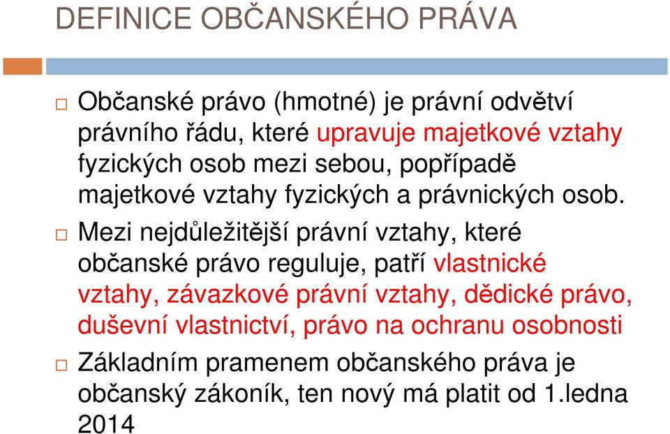 Mezi nejdůležitější právní vztahy, které občanské právo reguluje, patří vlastnické vztahy, závazkové právní vztahy,