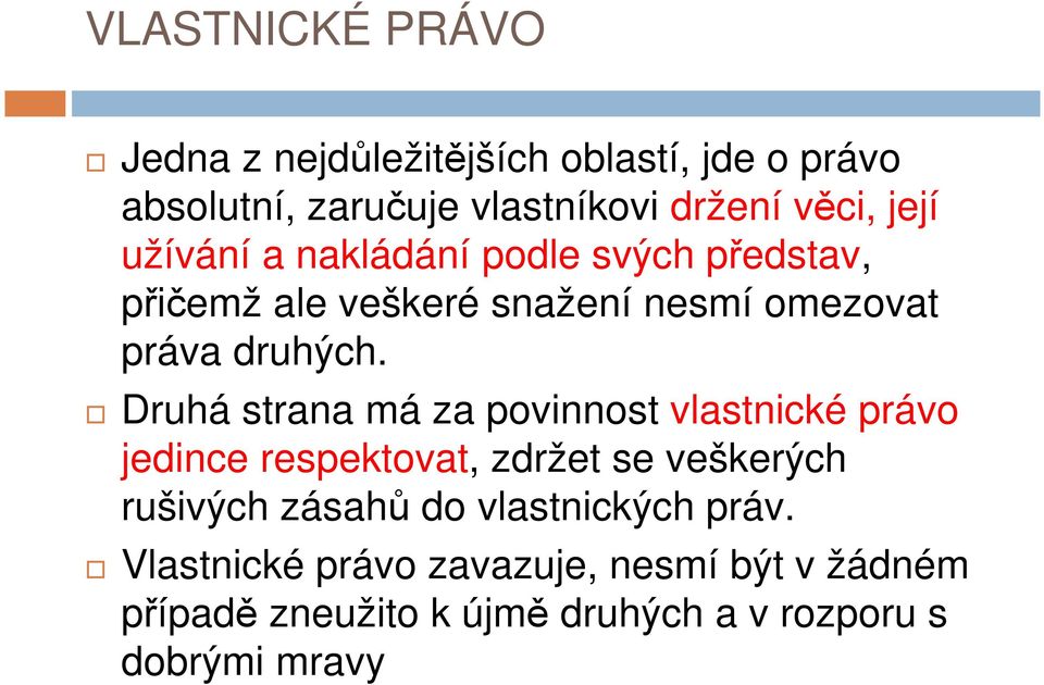 Druhá strana má za povinnost vlastnické právo jedince respektovat, zdržet se veškerých rušivých zásahů do