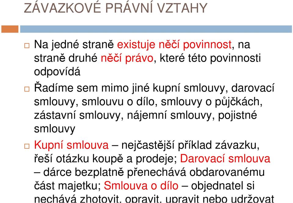 nájemní smlouvy, pojistné smlouvy Kupní smlouva nejčastější příklad závazku, řeší otázku koupě a prodeje; Darovací