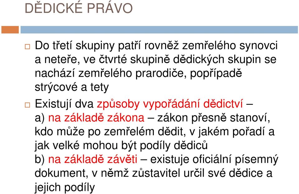 základě zákona zákon přesně stanoví, kdo může po zemřelém dědit, v jakém pořadí a jak velké mohou být podíly