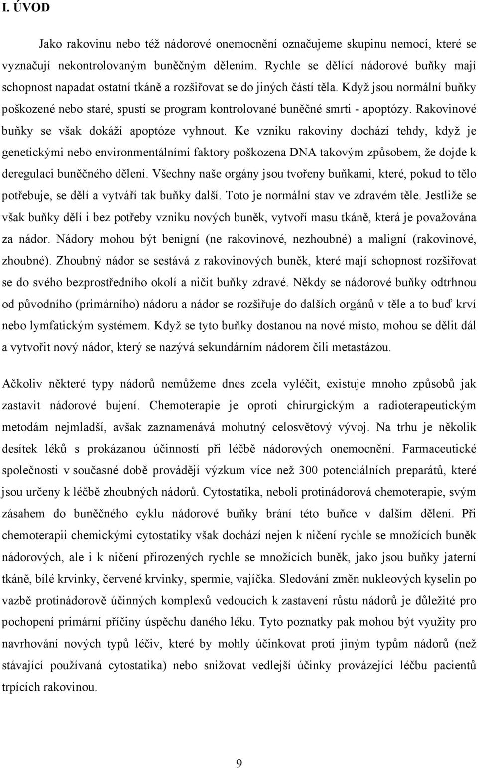 Když jsou normální buňky poškozené nebo staré, spustí se program kontrolované buněčné smrti - apoptózy. Rakovinové buňky se však dokáží apoptóze vyhnout.